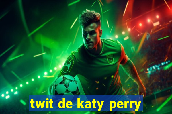 twit de katy perry